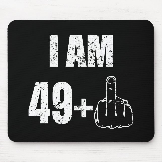 I am 49 plus one funny 50th birthday mens shirt 67 mouse pad (Front)