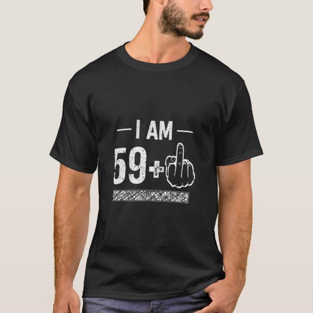 I Am 59 plus 1  60th Birthday  T-Shirt (Front)