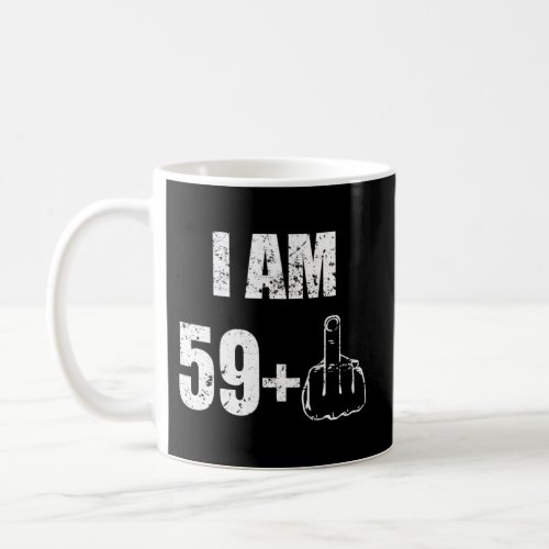 I Am 59 Plus 1 60Th Coffee Mug