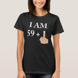 I Am 59 Plus 1 Funny 60Th Birthday 60 Years Old T-Shirt