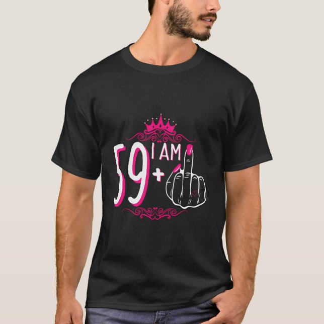 I Am 59 Plus 1 Middle Finger 59Th Women'S Birthday T-Shirt (Front)