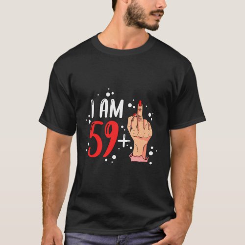 I Am 59 Plus 1 Middle Finger For A 60Th T_Shirt