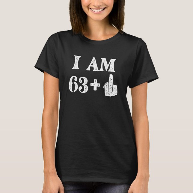 I Am 63 Plus 1 Years Old 64th Birthday 64 Years Ol T-Shirt (Front)