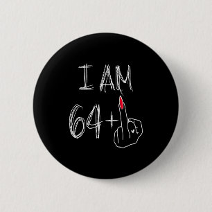 I Am 64 Plus 1 Funny For A 64th Birthday For Women Button