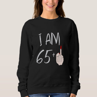 I Am 65 Plus 1 Middle Finger For A 65th Birthday F Sweatshirt