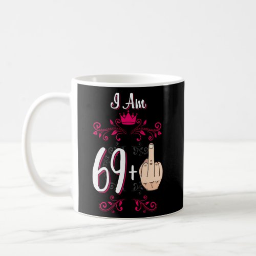 I Am 69 Plus Middle Finger 70Th 70 Queen Coffee Mug