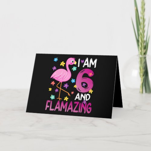 I Am 6 And Flamazing Amazing 6Th Birthday Card