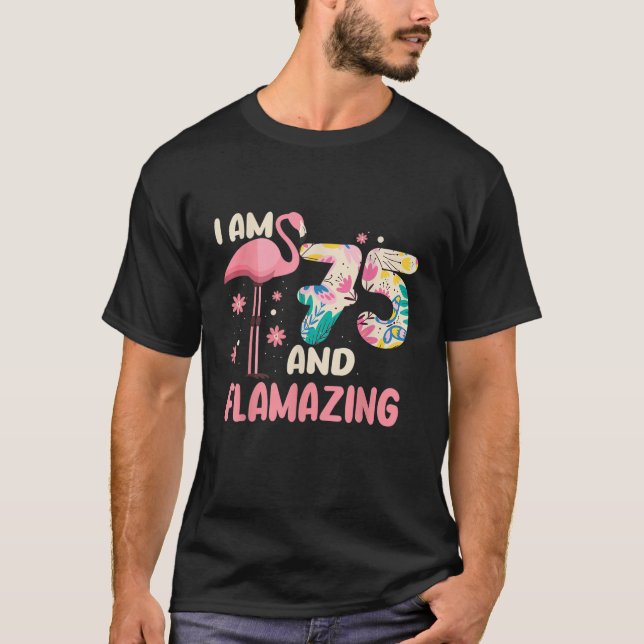 I Am 75 And Flamazing Bithday Flamingo 75th Bday C T-Shirt (Front)