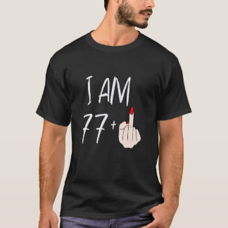 I Am 77 Plus 1 Middle Finger For A 77th Birthday F T-Shirt