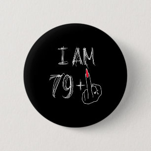 I Am 79 Plus 1 Funny For A 79th Birthday For Women Button