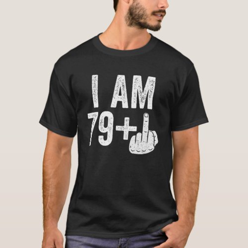 I Am 79 Plus Middle Finger 80Th Birthday Gift T_Shirt