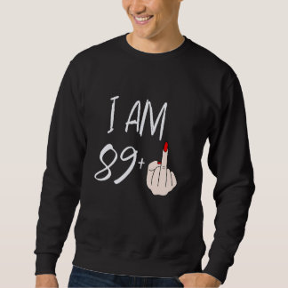 I Am 89 Plus 1 Middle Finger For A 89th Birthday F Sweatshirt