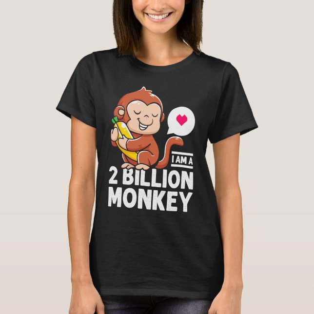 I Am A 2 Million Monkey Banana Warm Heart Loved On T-Shirt (Front)