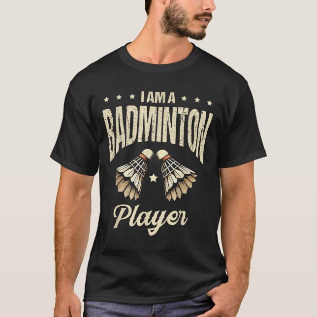 I Am A Badminton Player Racket Shuttle  T-Shirt (Front)