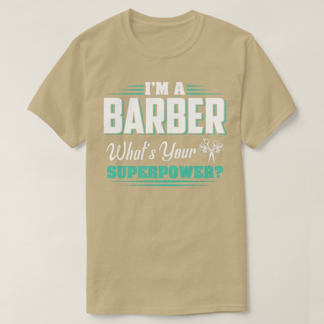 I am a Barber whatx27s your superpower gifts for B T-Shirt (Design Front)