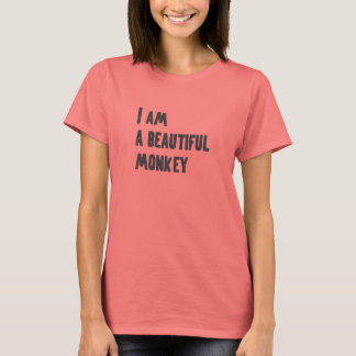 I am a beautiful monkey T-Shirt