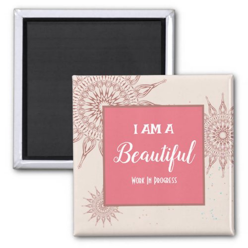 I am a Beautiful work in progress Magnet