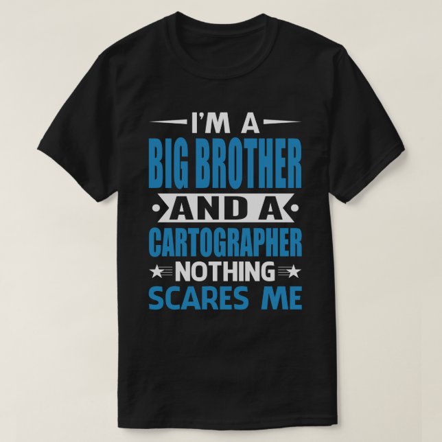 I Am A BIG BROTHER And A Cartographer Nothing Scar T-Shirt (Design Front)