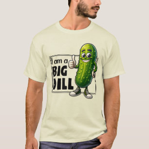 I am a Big Dill T-Shirt