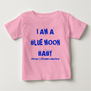 I AM A BLUE MOON BABY, Born Dec. 31, 2009 Under... Baby T-Shirt