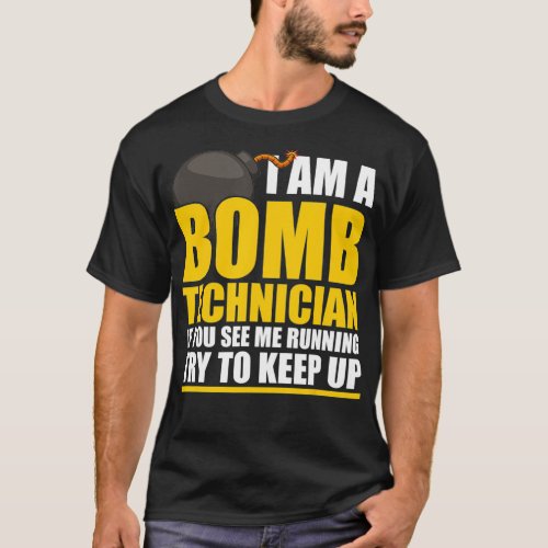 I Am A Bomb Technician If You See Me home  T_Shirt