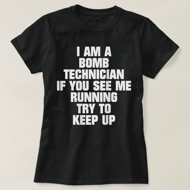 I Am A Bomb Technician If You See Me Running (on b T-Shirt (Design Front)