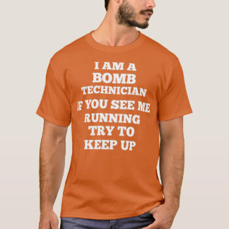 i am a bomb technician t T-Shirt