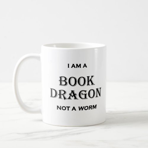 I am a Book Dragon not a Worm Coffee Mug