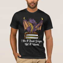 I Am A Book Dragon Not A Worm Reading Fantasy Nerd T-Shirt I Am A Book Dragon Not A Worm Reading Fantasy Nerd T-Shirt