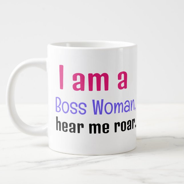 "I am a boss woman, hear me roar." Giant Coffee Mug (Left)