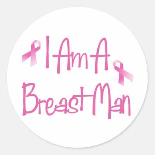 I Am A Breast Man Breast Cancer Pink Ribbon Classic Round Sticker