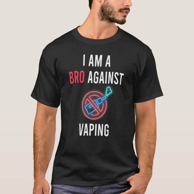 I Am A Bro Against Vaping Anti Vaping Supporter T-Shirt (Front)