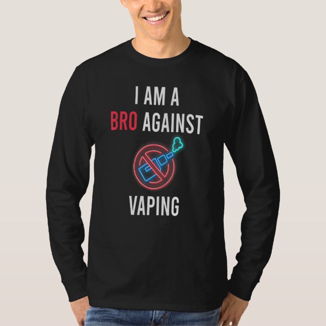I Am A Bro Against Vaping Anti Vaping Supporter T-Shirt (Front)