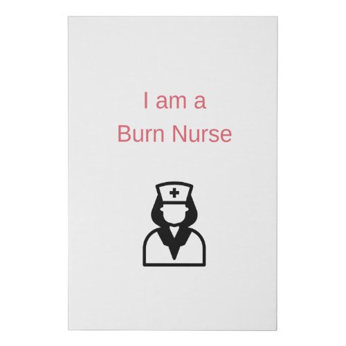 I am a Burn Nurse _ Burn Nurse Faux Canvas Print