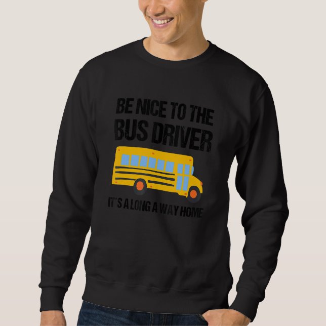 I Am A Bus Driver  School Bus Driver 1 Sweatshirt (Front)