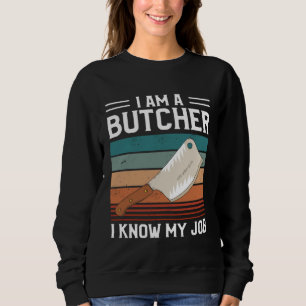 I Am A Butcher I Know My Job Butchery Butchers Mea Sweatshirt