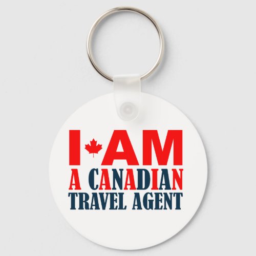 I Am A Canadian Travel Agent Keychain