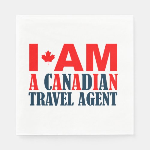 I Am A Canadian Travel Agent Napkins