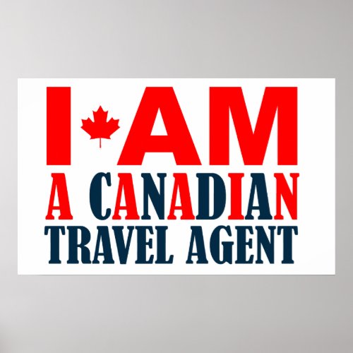 I Am A Canadian Travel Agent Poster
