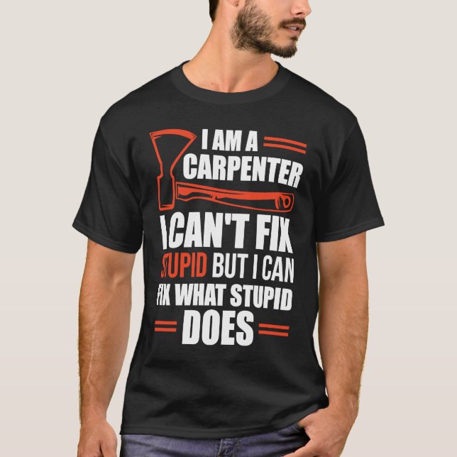 I Am A Carpenter  Carpenters 1 T-Shirt (Front)