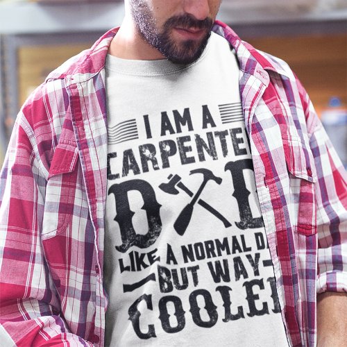 I am a Carpenter Dad Like a Normal Dad Mens  T_Shirt
