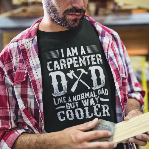 I am a Carpenter Dad Like a Normal Dad  T_Shirt