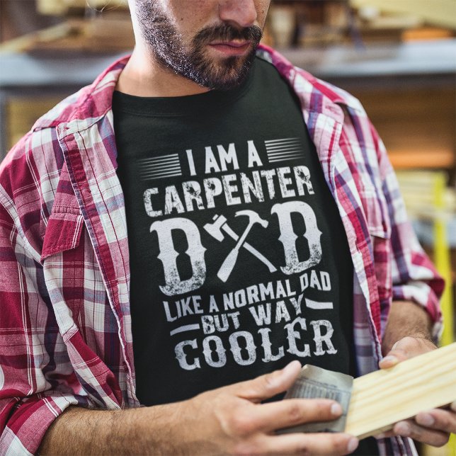 I am a Carpenter Dad Like a Normal Dad  T-Shirt (Creator Uploaded)