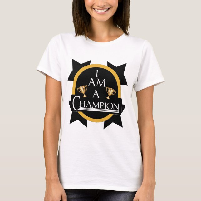 I AM A CHAMPION T-Shirt (Front)