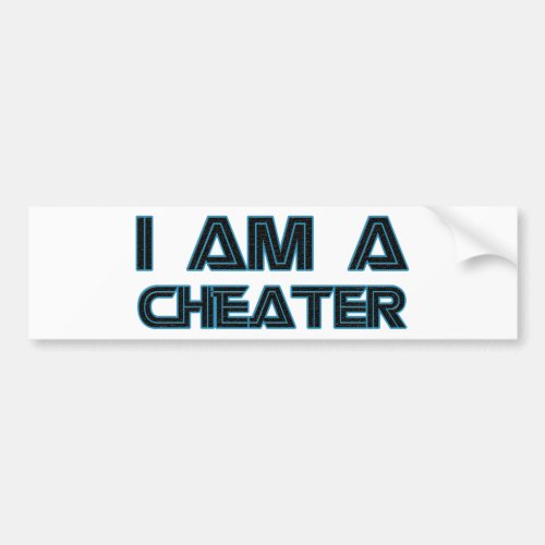 I Am A Cheater Bumper Sticker