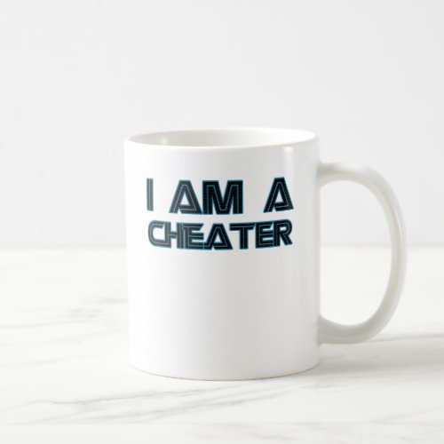 I Am A Cheater Coffee Mug