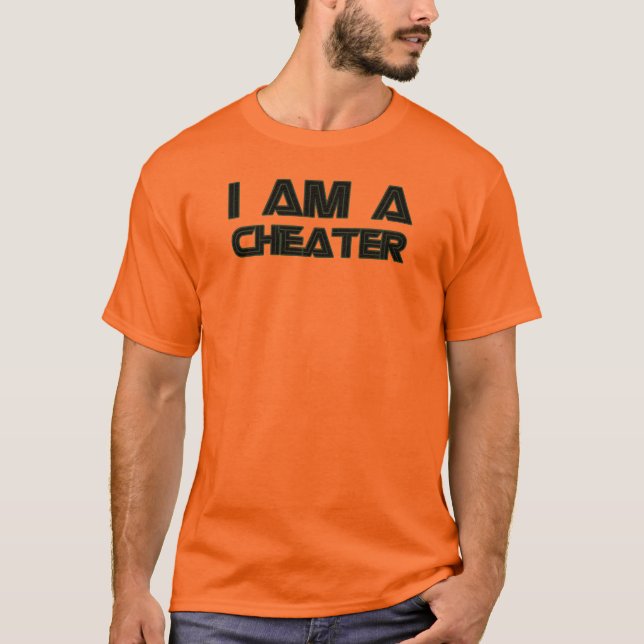 I Am A Cheater T-Shirt (Front)