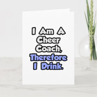 I Am A Cheer Coach, Therefore I Drink Card