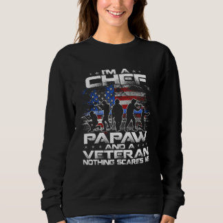 I Am A Chef A Papaw And A Veteran Nothing Scares M Sweatshirt
