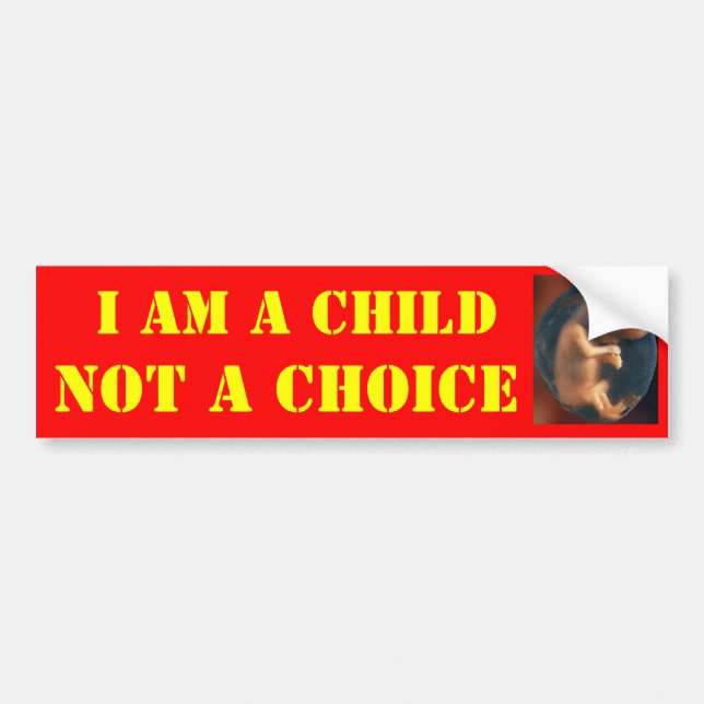 I AM A CHILD, NOT A CHOICE BUMPER STICKER (Front)